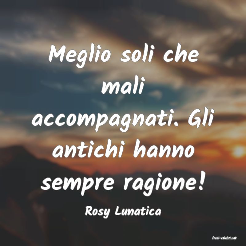 frasi di  Rosy Lunatica
