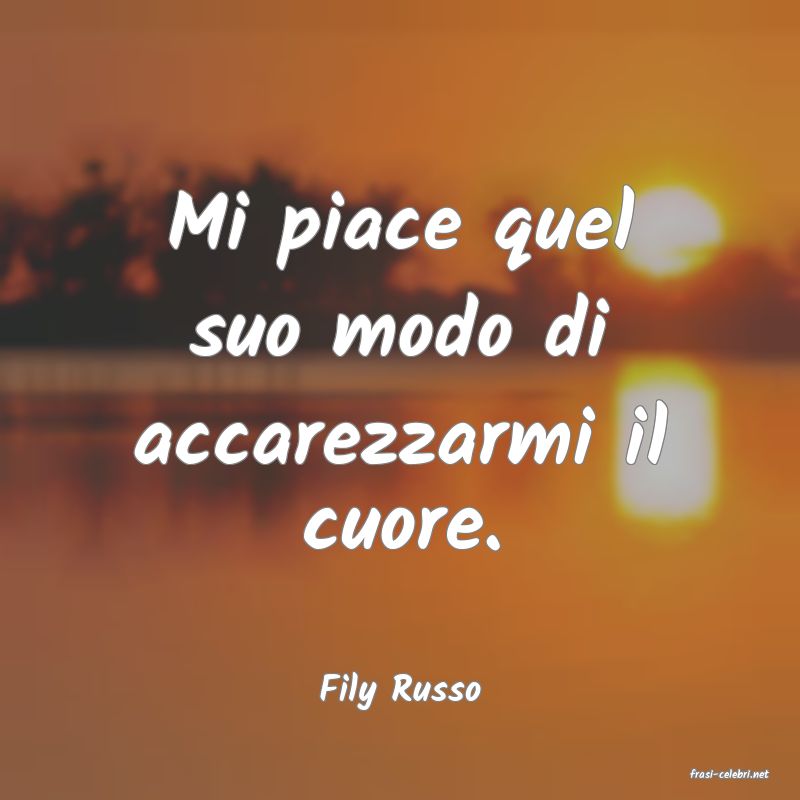 frasi di  Fily Russo
