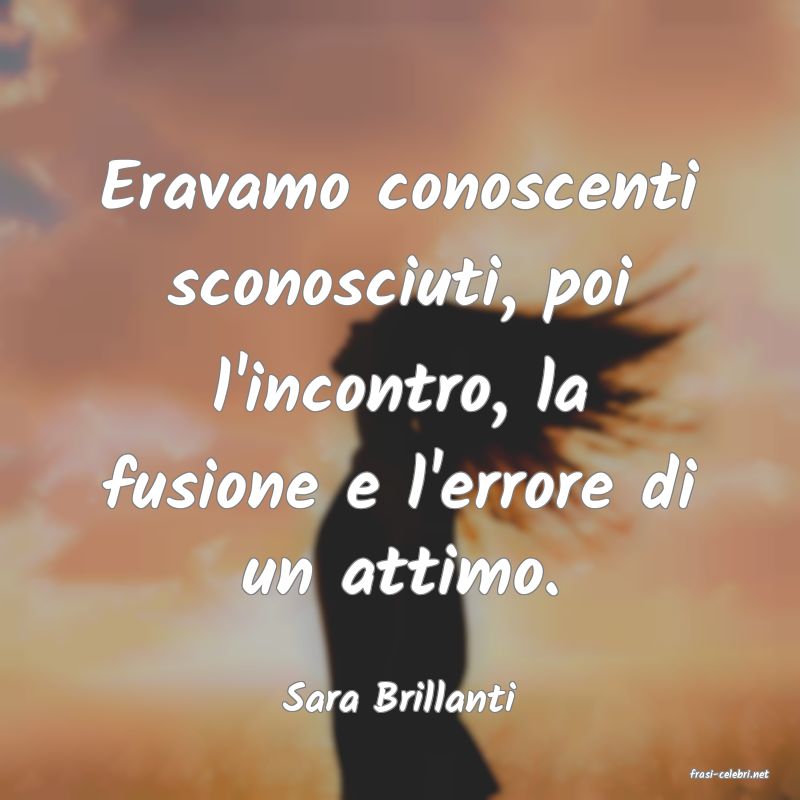 frasi di  Sara Brillanti
