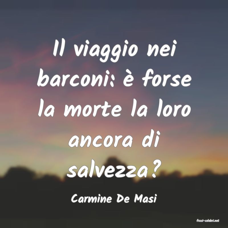 frasi di  Carmine De Masi
