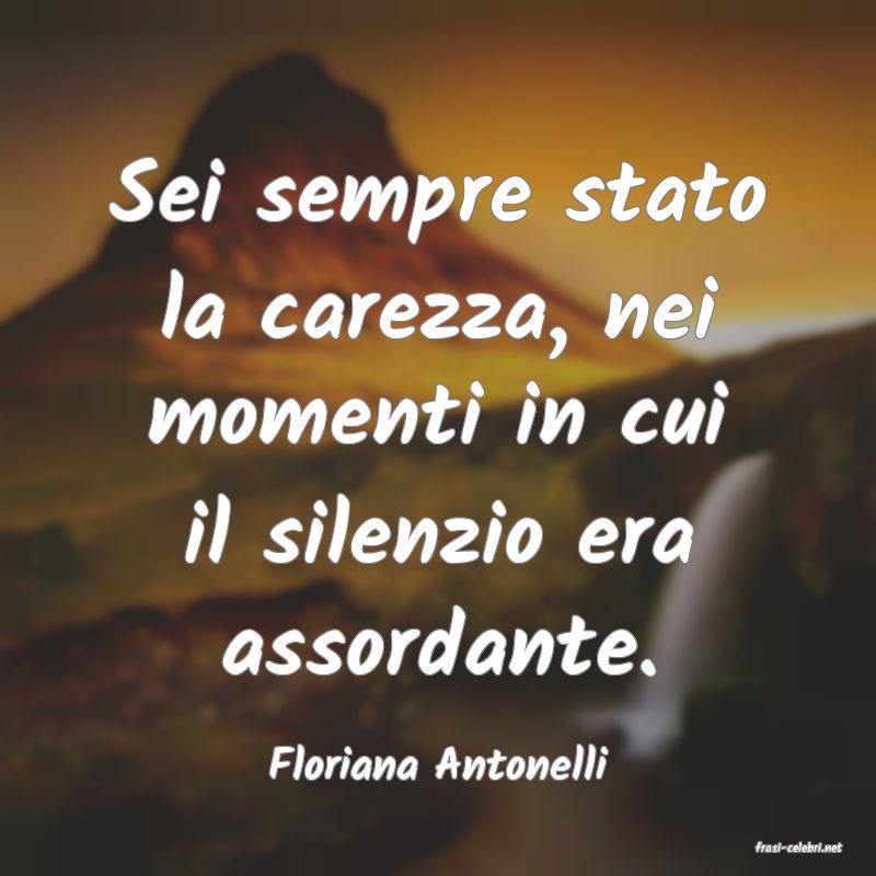 frasi di  Floriana Antonelli
