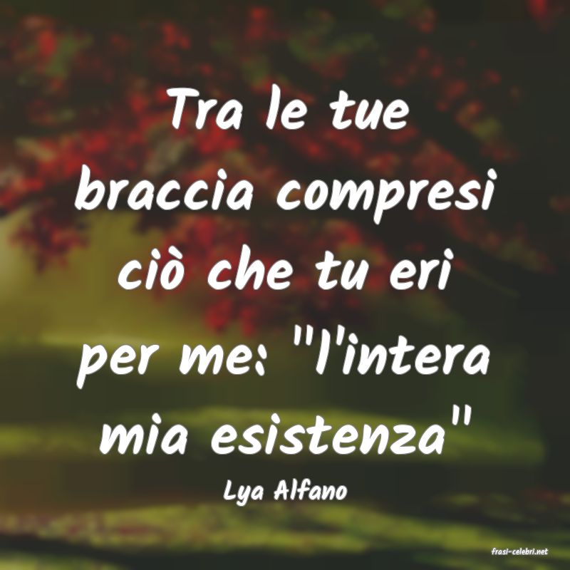 frasi di  Lya Alfano
