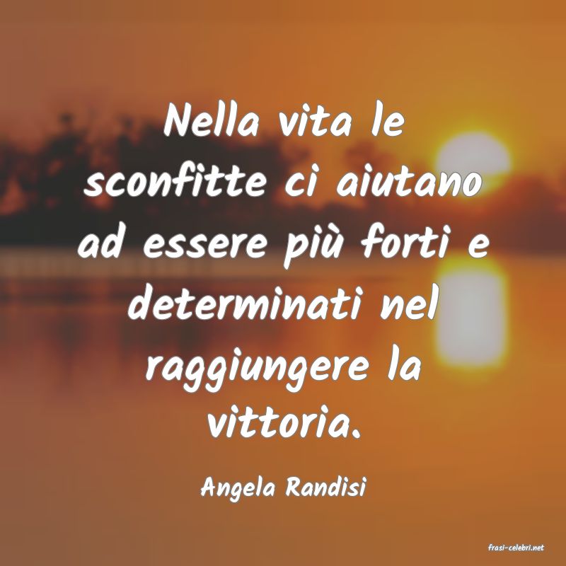 frasi di  Angela Randisi
