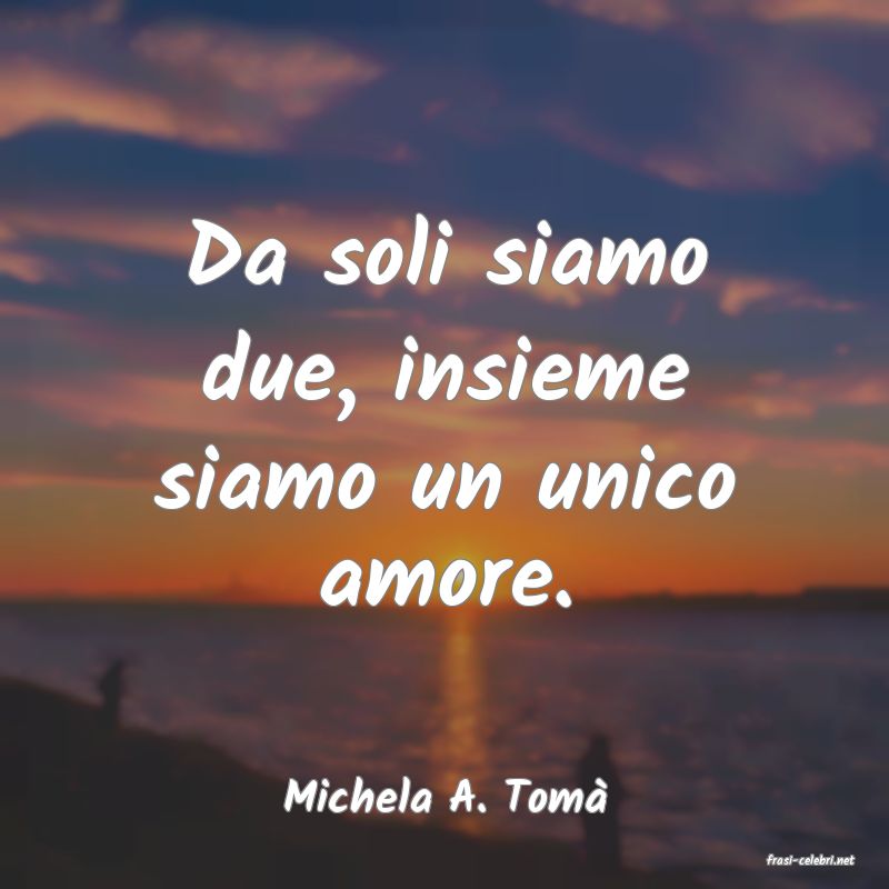 frasi di Michela A. Tom