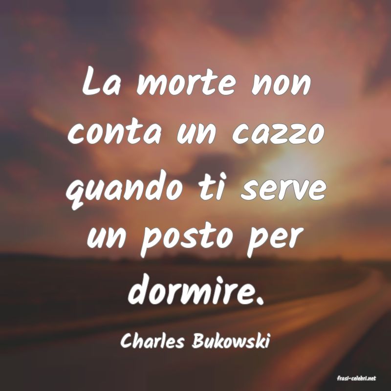 frasi di  Charles Bukowski
