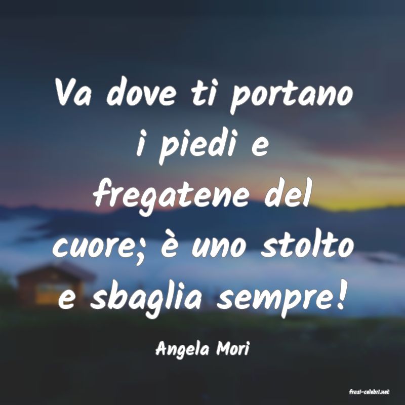 frasi di  Angela Mori
