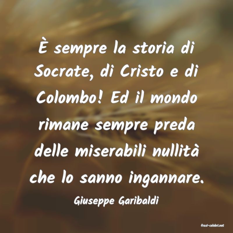 frasi di  Giuseppe Garibaldi
