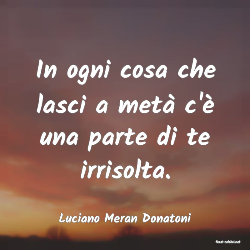 frasi di  Luciano Meran Donatoni
