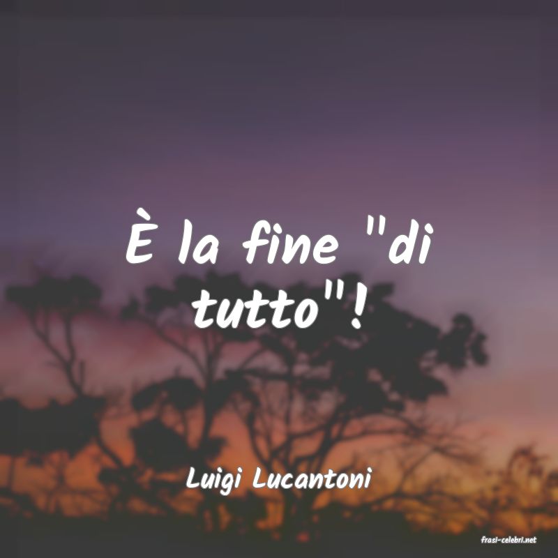 frasi di  Luigi Lucantoni
