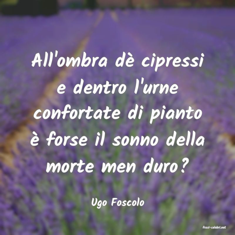 frasi di  Ugo Foscolo
