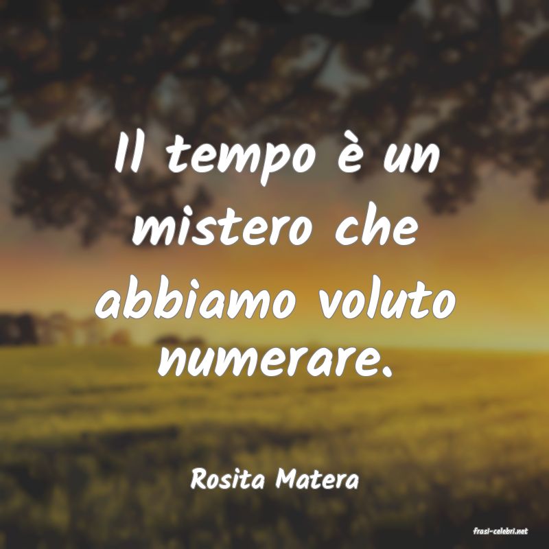 frasi di  Rosita Matera
