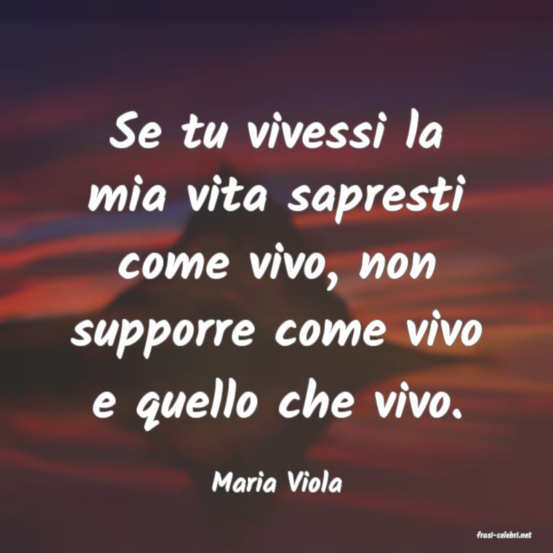 frasi di  Maria Viola
