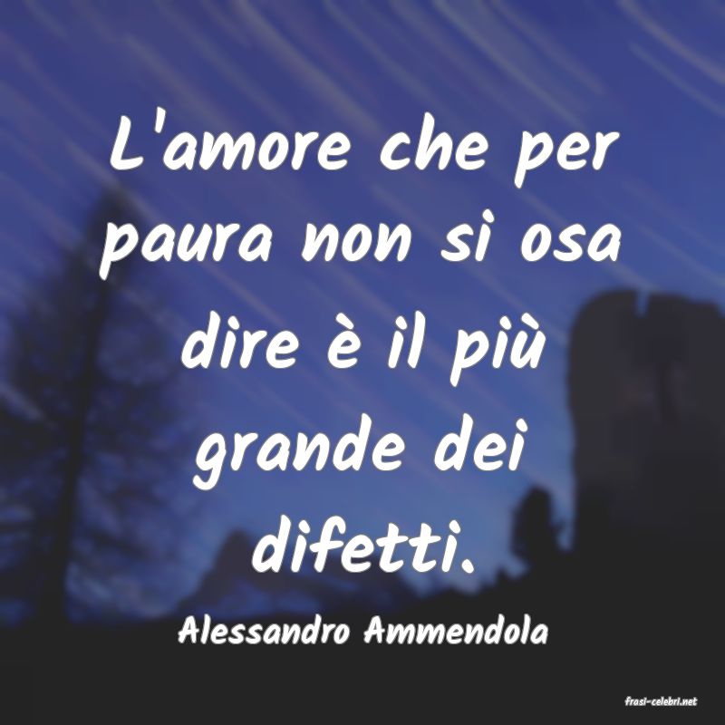 frasi di  Alessandro Ammendola

