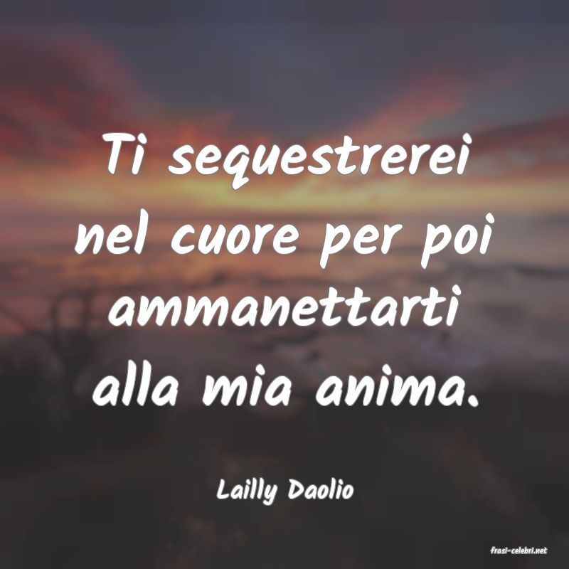 frasi di  Lailly Daolio
