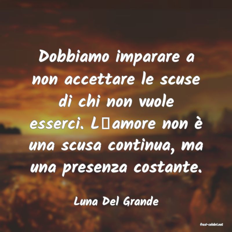 frasi di  Luna Del Grande
