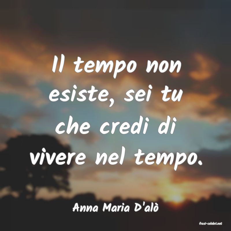 frasi di Anna Maria D'al