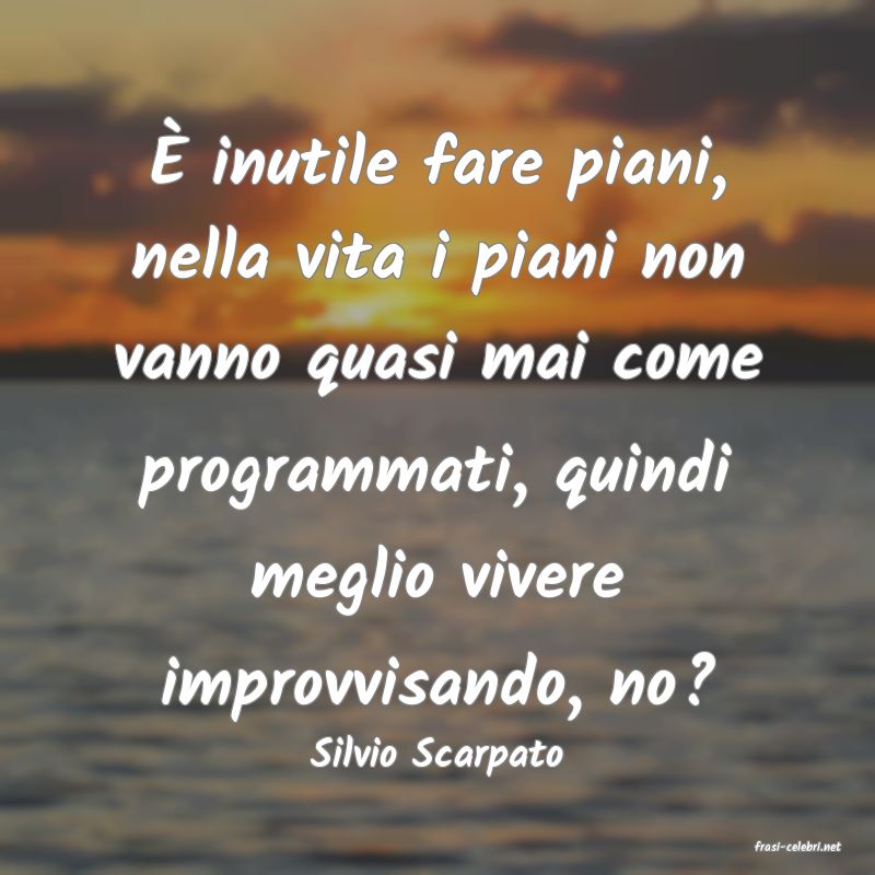 frasi di  Silvio Scarpato
