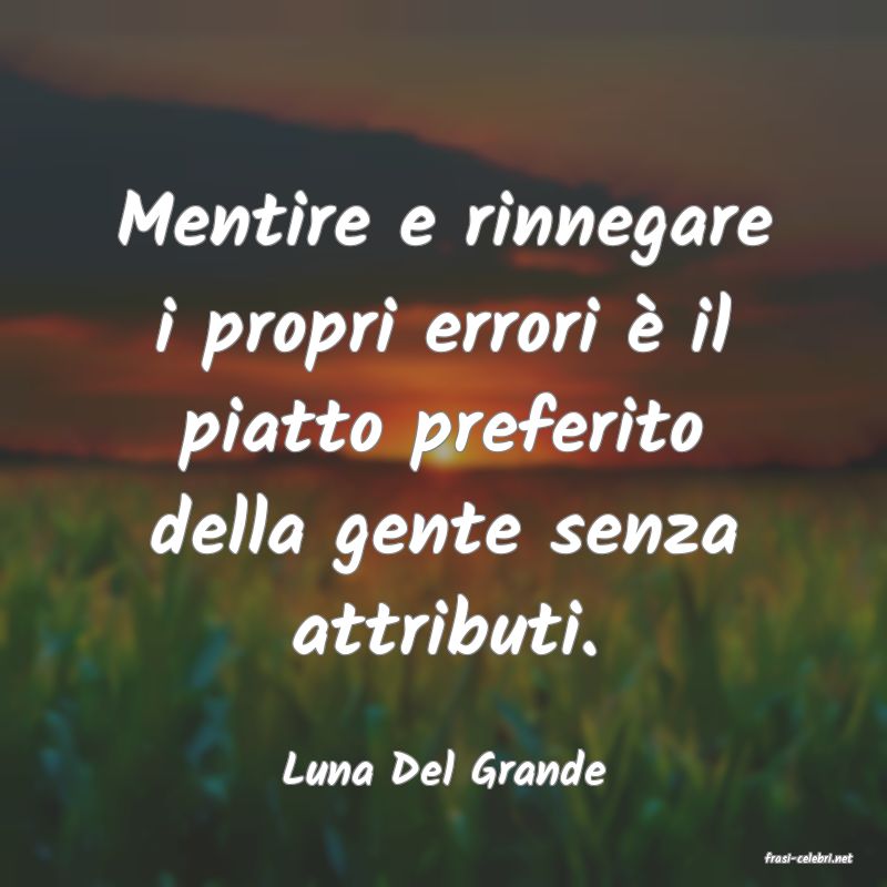 frasi di  Luna Del Grande
