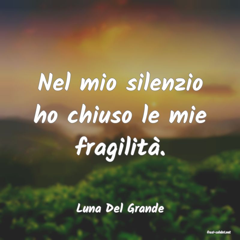 frasi di  Luna Del Grande
