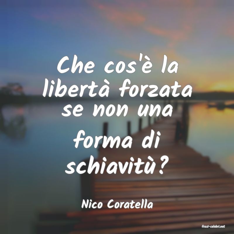 frasi di  Nico Coratella

