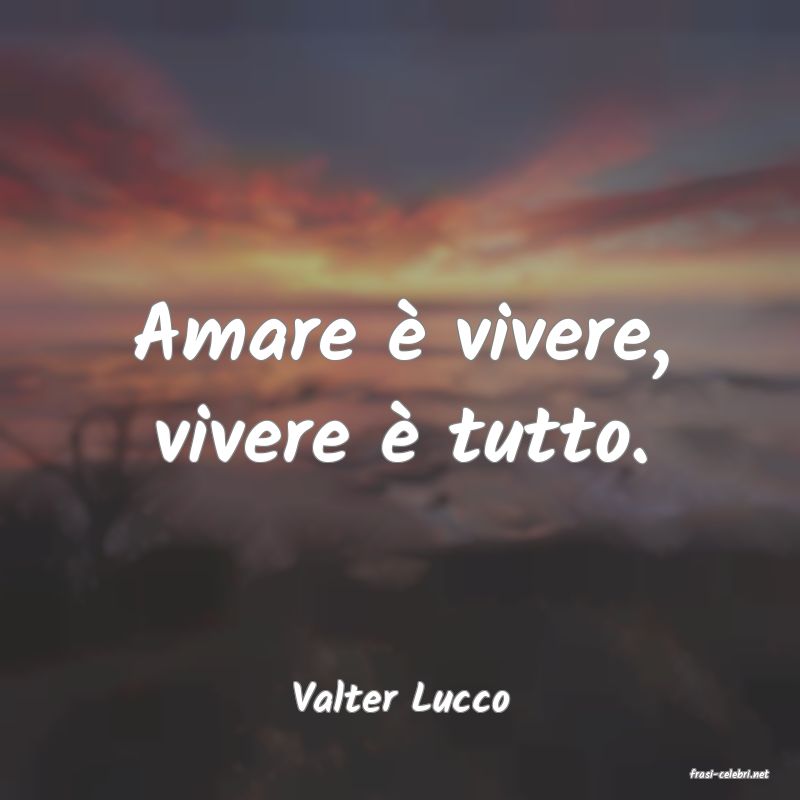 frasi di  Valter Lucco
