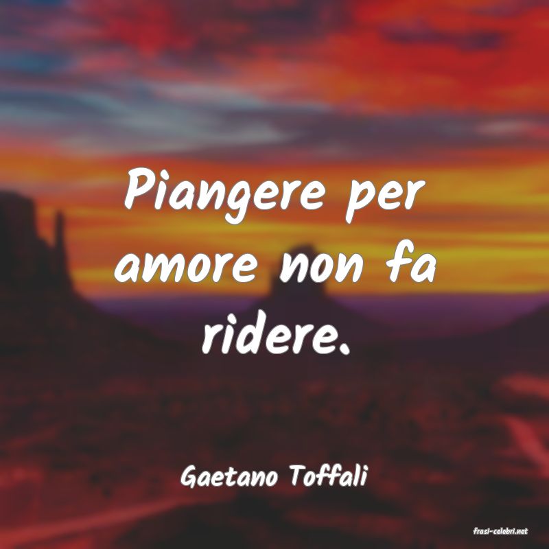 frasi di  Gaetano Toffali
