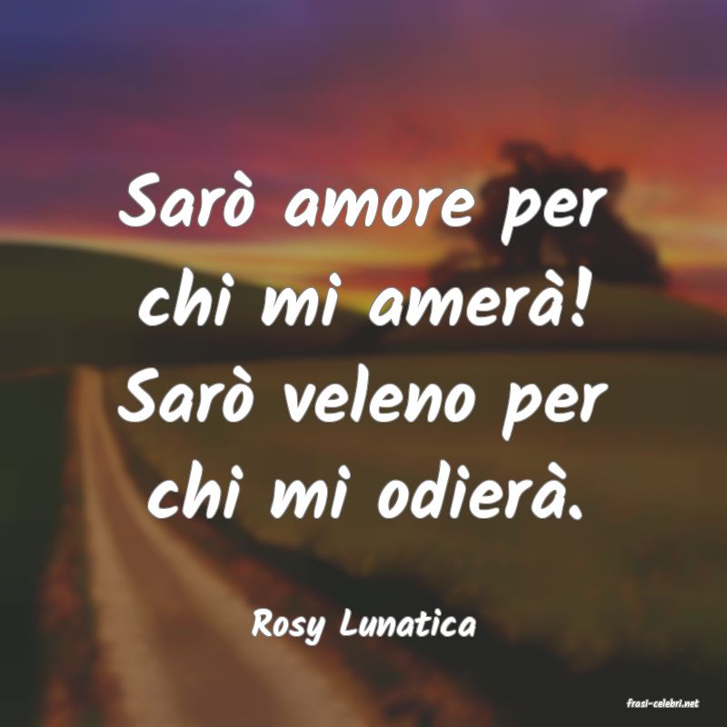 frasi di  Rosy Lunatica
