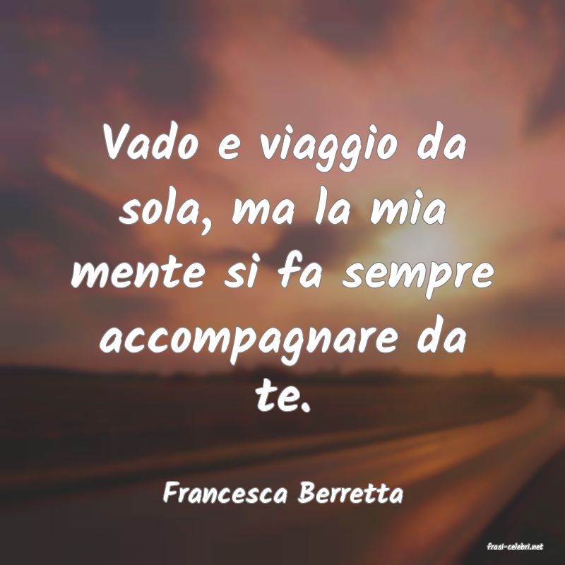 frasi di  Francesca Berretta
