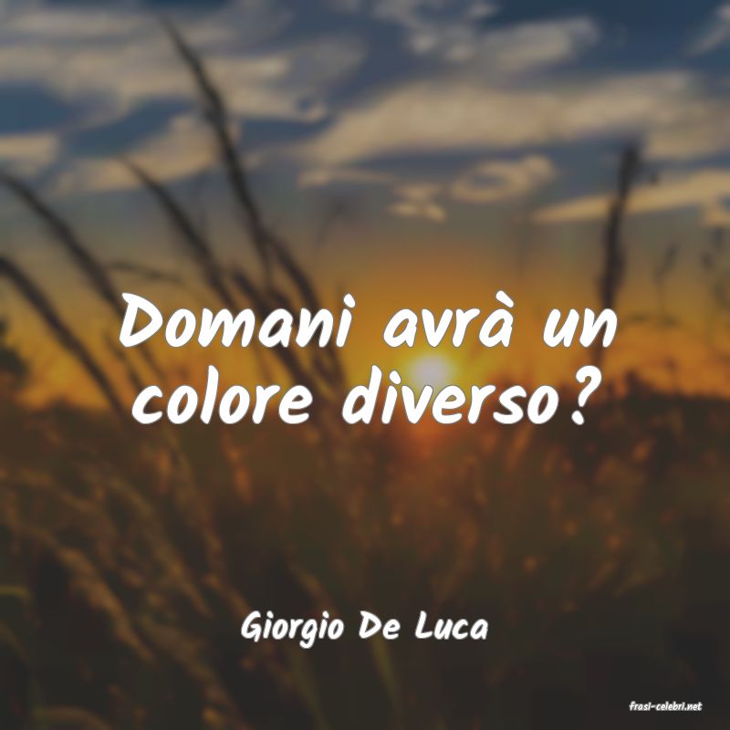 frasi di  Giorgio De Luca
