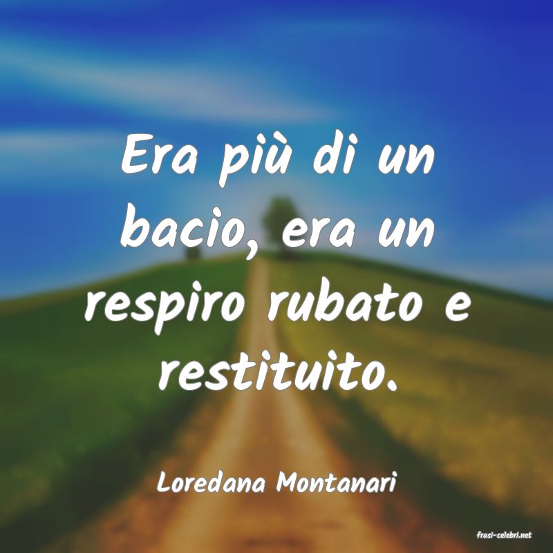 frasi di  Loredana Montanari
