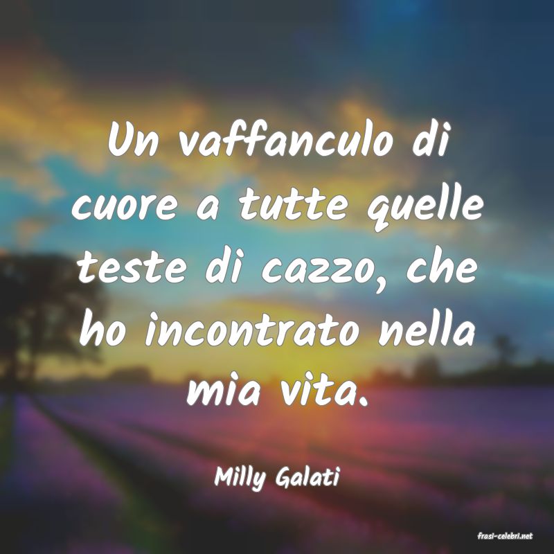 frasi di  Milly Galati
