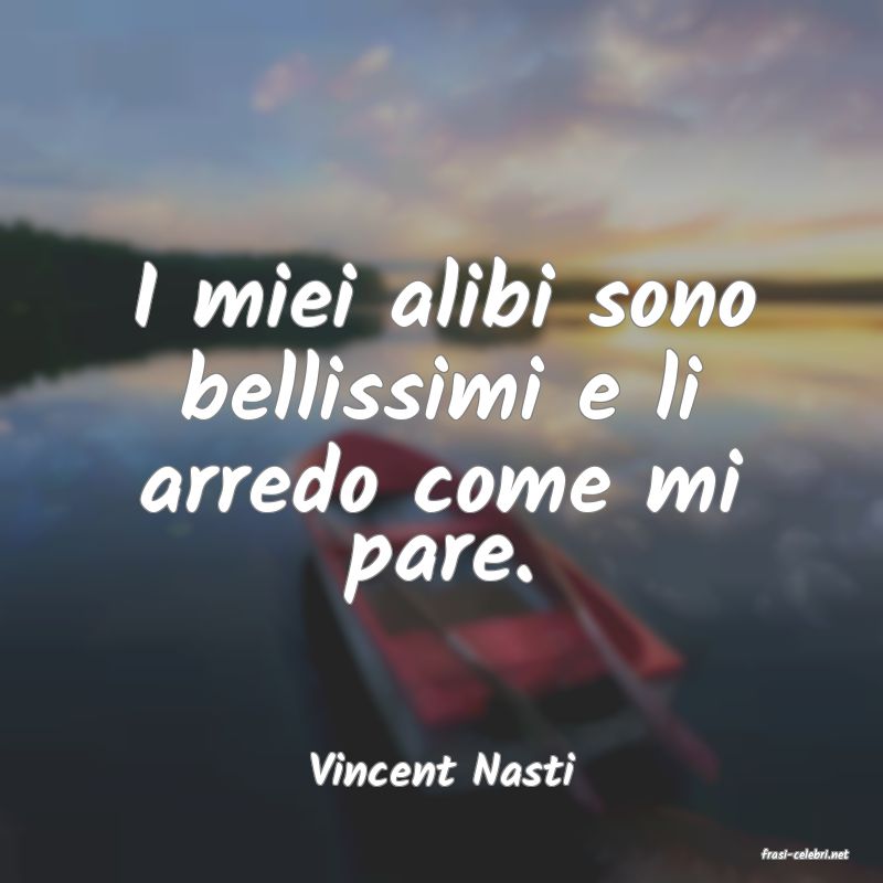 frasi di  Vincent Nasti
