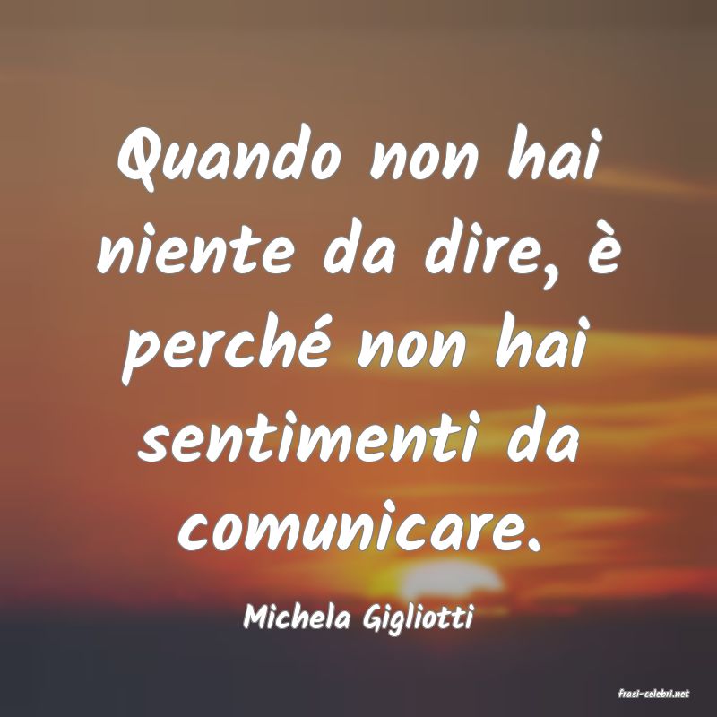 frasi di  Michela Gigliotti
