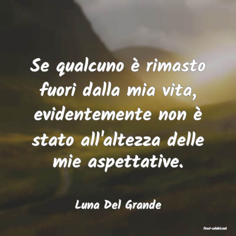 frasi di  Luna Del Grande
