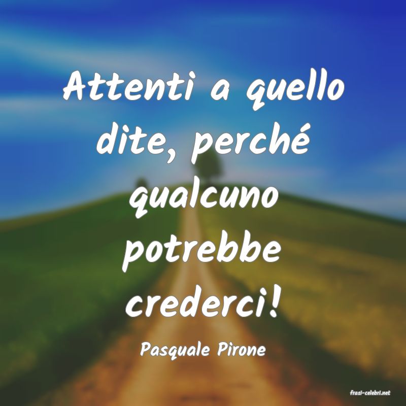 frasi di  Pasquale Pirone
