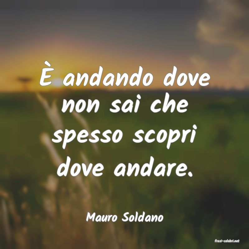 frasi di  Mauro Soldano
