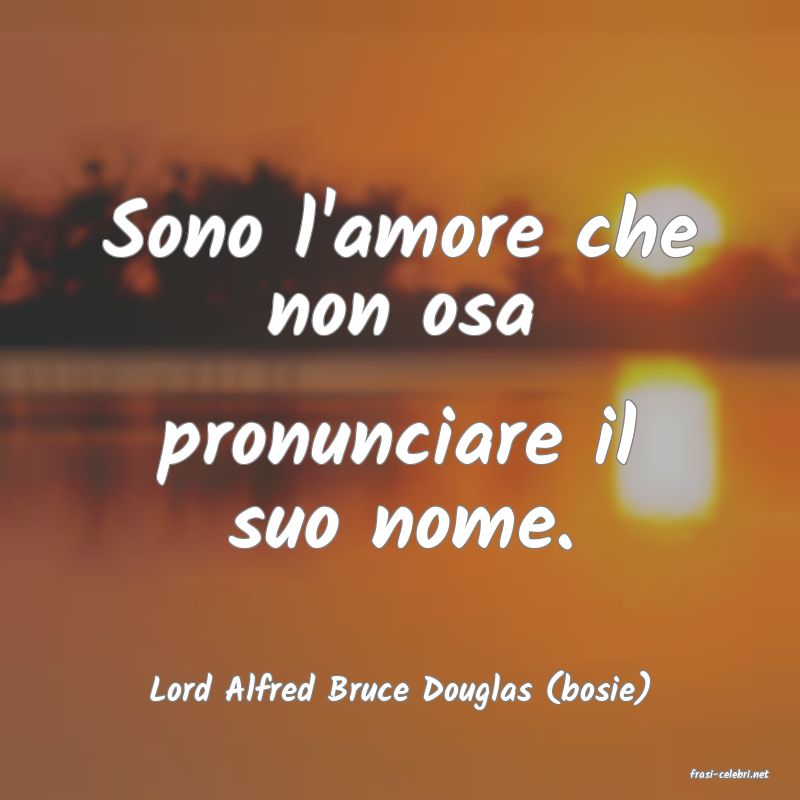 frasi di  Lord Alfred Bruce Douglas (bosie)
