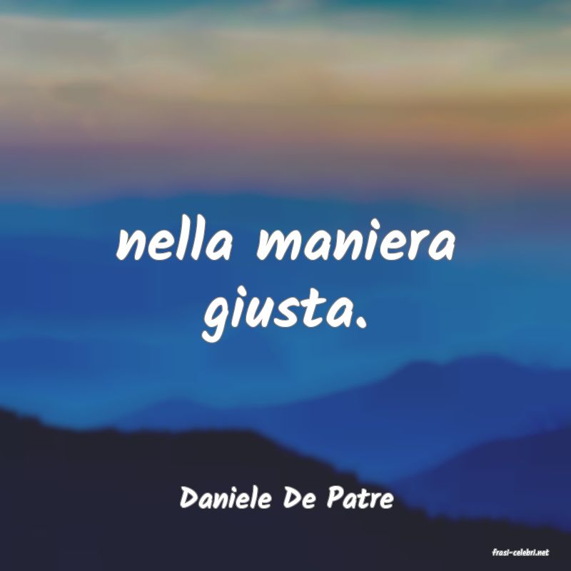 frasi di  Daniele De Patre
