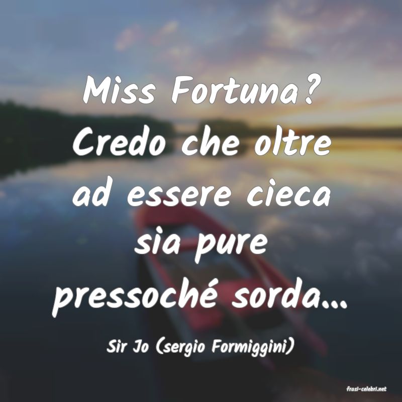 frasi di  Sir Jo (sergio Formiggini)
