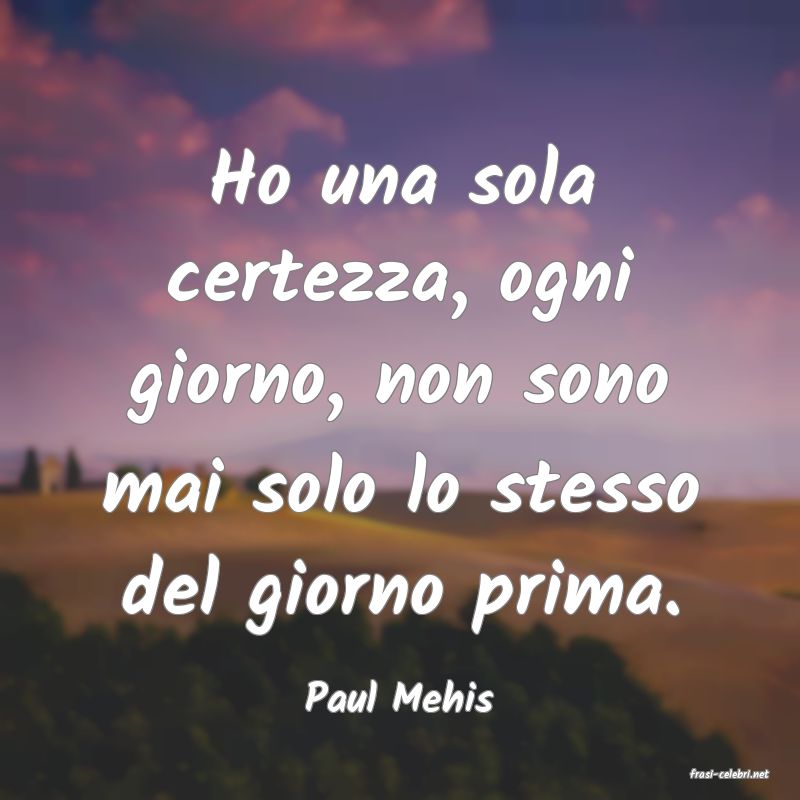 frasi di  Paul Mehis
