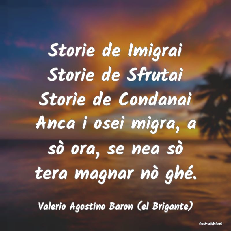 frasi di Valerio Agostino Baron (el Brigante)