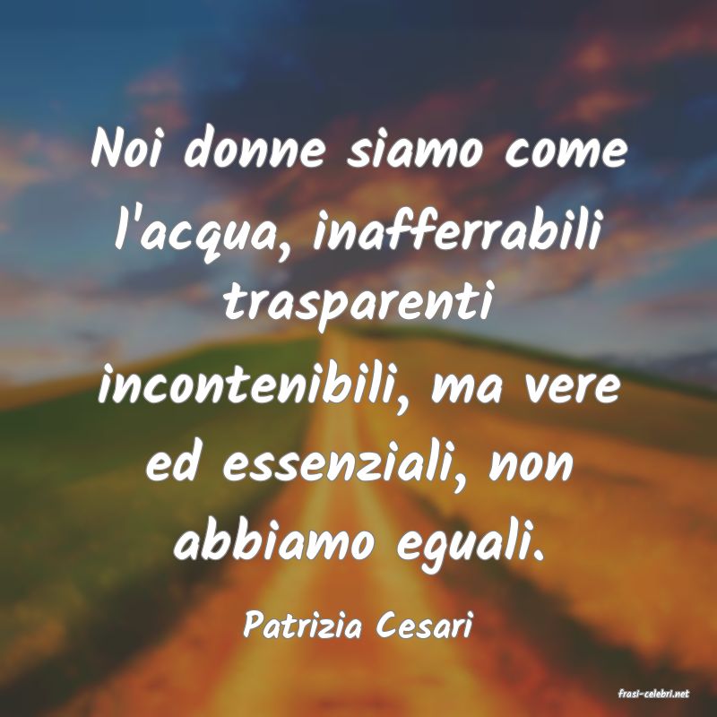 frasi di  Patrizia Cesari
