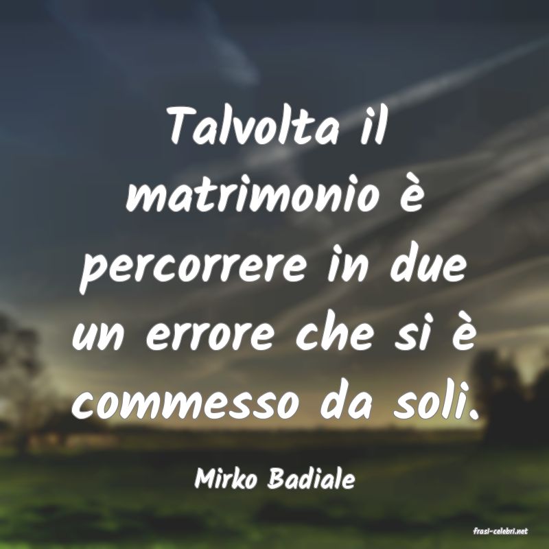 frasi di  Mirko Badiale
