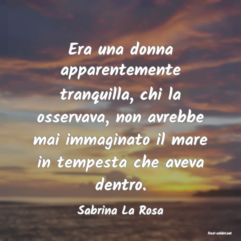 frasi di  Sabrina La Rosa
