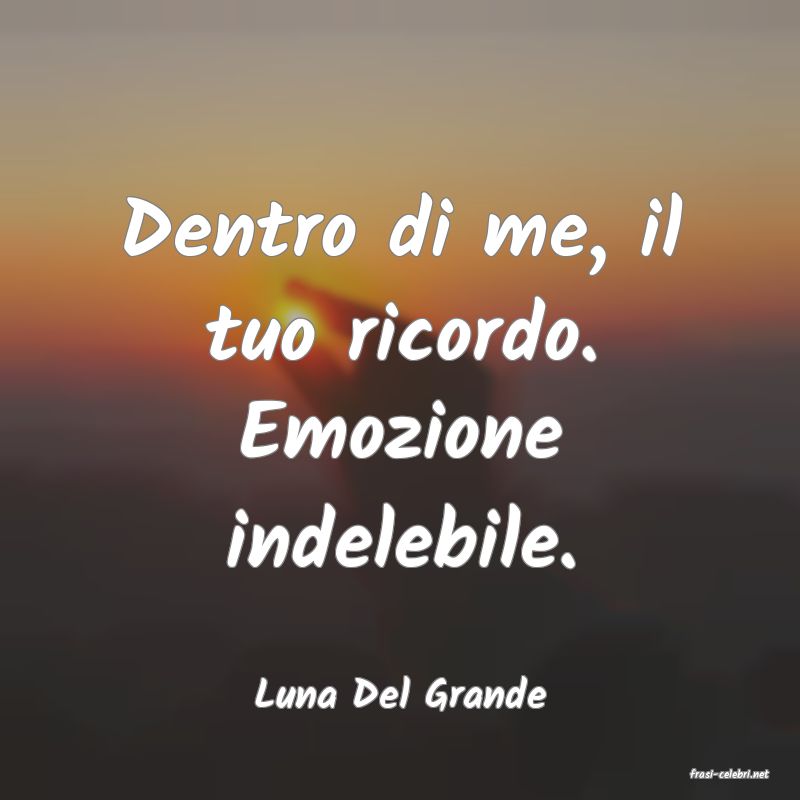 frasi di  Luna Del Grande

