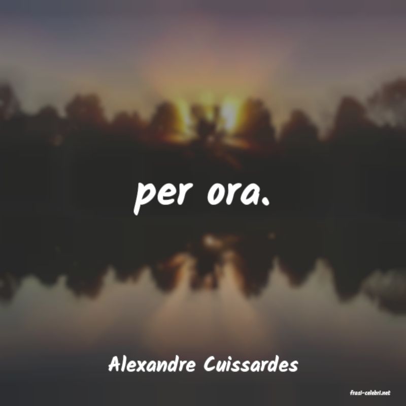 frasi di Alexandre Cuissardes