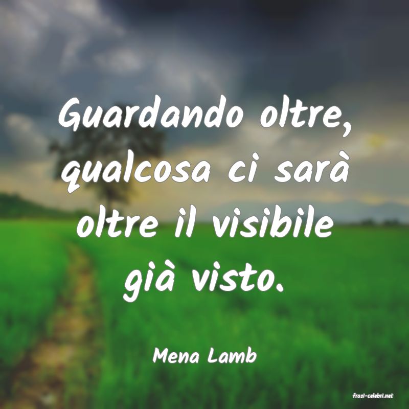 frasi di  Mena Lamb
