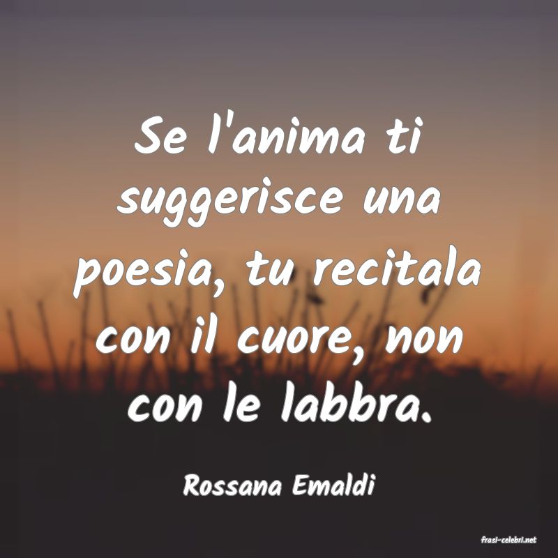 frasi di  Rossana Emaldi
