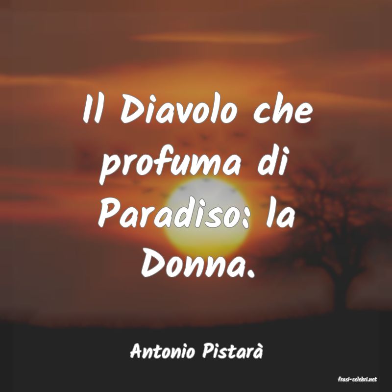 frasi di Antonio Pistar