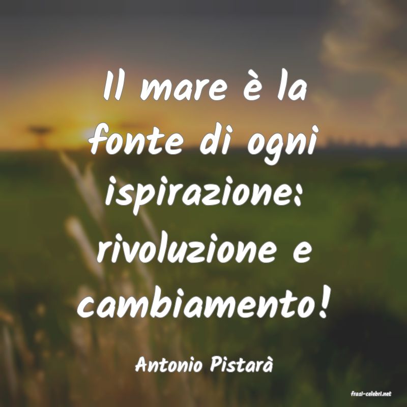 frasi di Antonio Pistar